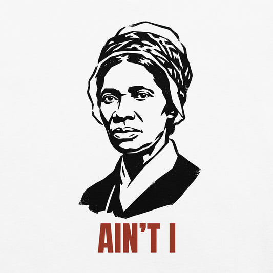 Sojourner Truth Ain't I T-Shirt - Bold Black Apparel