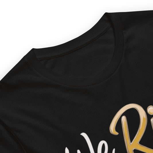 We Rise T-Shirt - Bold Black Apparel