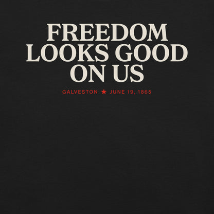 Freedom Looks Good on Us Juneteenth T-Shirt - Bold Black Apparel