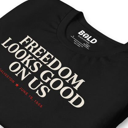 Freedom Looks Good on Us Juneteenth T-Shirt - Bold Black Apparel