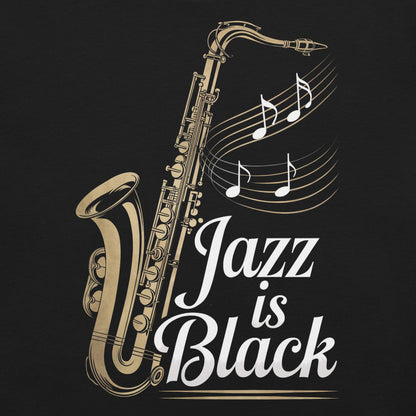 Jazz is Black T-Shirt - Bold Black Apparel