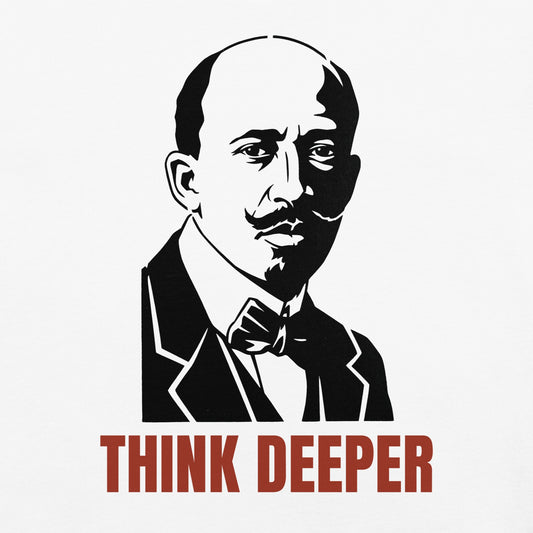 W.E.B. Du Bois Think Deeper T-Shirt - Bold Black Apparel